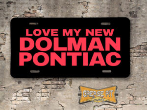 Love My New Dolman Pontiac Booster Aluminum License Plate Insert