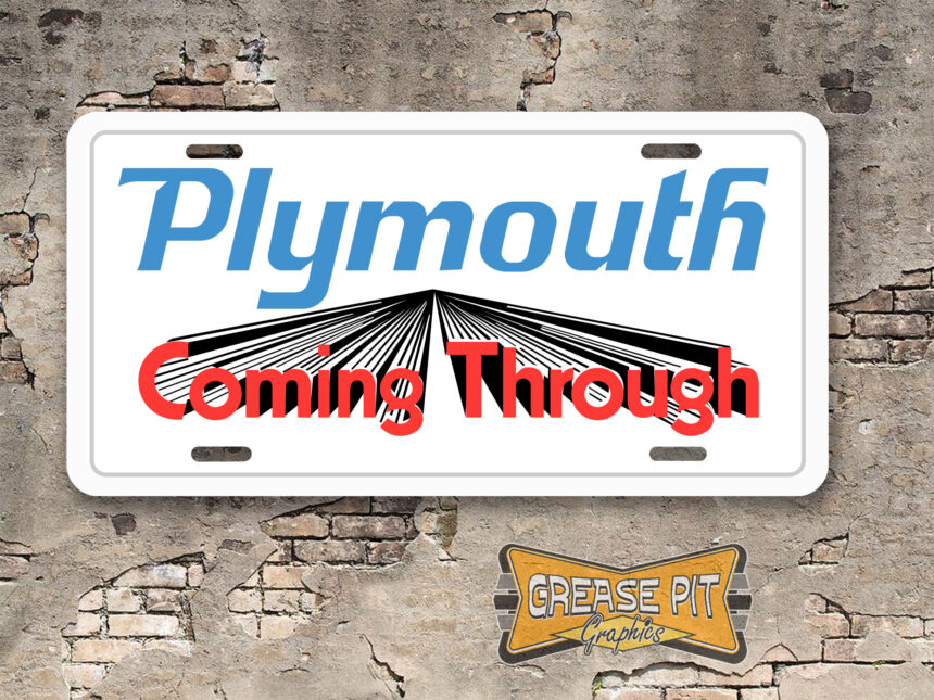 A newly produced vintage style tribute  Plymouth Coming Through Booster License Plate for your Hot Rod, Vintage Classic car, or Muscle car.